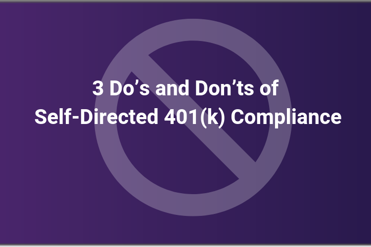 3 Do’s and Don’ts of Self-Directed Solo 401(k) Compliance